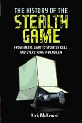 History of the Stealth Game: From Metal Gear to Splinter Cell and Everything in Between цена и информация | Книги по экономике | pigu.lt