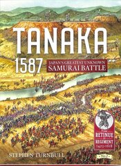 Tanaka 1587: Japan'S Greatest Unknown Samurai Battle цена и информация | Исторические книги | pigu.lt