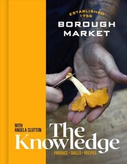 Borough Market: The Knowledge: Produce - Skills - Recipes цена и информация | Книги рецептов | pigu.lt