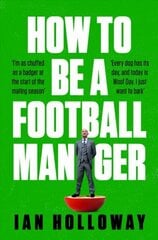 How to Be a Football Manager: Enter the hilarious and crazy world of the gaffer цена и информация | Книги о питании и здоровом образе жизни | pigu.lt