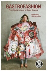 Gastrofashion from Haute Cuisine to Haute Couture: Fashion and Food цена и информация | Книги об искусстве | pigu.lt