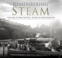 Remembering Steam: The End of British Rail Steam in Photographs 2nd New edition kaina ir informacija | Kelionių vadovai, aprašymai | pigu.lt