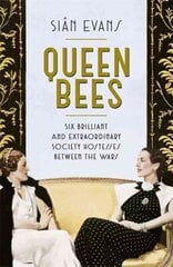 Queen Bees: Six Brilliant and Extraordinary Society Hostesses Between the Wars - A Spectacle of Celebrity, Talent, and Burning Ambition kaina ir informacija | Biografijos, autobiografijos, memuarai | pigu.lt