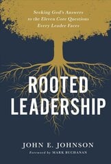 Rooted Leadership: Seeking God's Answers to the Eleven Core Questions Every Leader Faces kaina ir informacija | Dvasinės knygos | pigu.lt