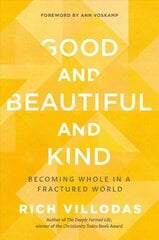 Good and Beautiful and Kind: Becoming Whole in a Fractured World kaina ir informacija | Dvasinės knygos | pigu.lt