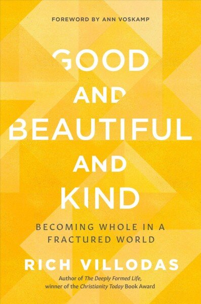 Good and Beautiful and Kind: Becoming Whole in a Fractured World kaina ir informacija | Dvasinės knygos | pigu.lt