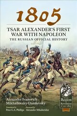 1805 - Tsar Alexander's First War with Napoleon: The Russian Official History цена и информация | Исторические книги | pigu.lt