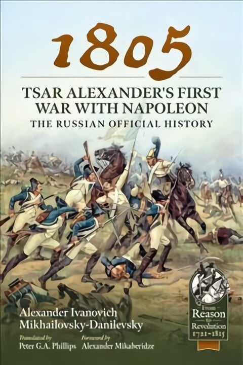 1805 - Tsar Alexander's First War with Napoleon: The Russian Official History цена и информация | Istorinės knygos | pigu.lt