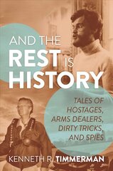 And the Rest Is History: Tales of Hostages, Arms Dealers, Dirty Tricks, and Spies kaina ir informacija | Biografijos, autobiografijos, memuarai | pigu.lt