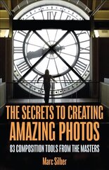 Secrets to Amazing Photo Composition: 83 Composition Tools from the Masters (Photography Book) цена и информация | Книги по фотографии | pigu.lt