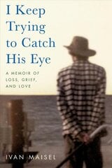 I Keep Trying to Catch His Eye: A Memoir of Loss, Grief, and Love kaina ir informacija | Saviugdos knygos | pigu.lt