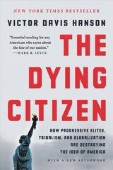 The Dying Citizen: How Progressive Elites, Tribalism, and Globalization Are Destroying the Idea of America kaina ir informacija | Socialinių mokslų knygos | pigu.lt