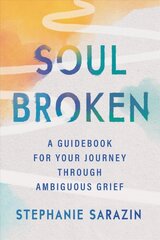 Soulbroken: A Guidebook for Your Journey Through Ambiguous Grief kaina ir informacija | Saviugdos knygos | pigu.lt