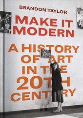 Make It Modern: A History of Art in the 20th Century kaina ir informacija | Knygos apie meną | pigu.lt