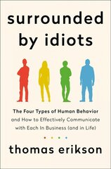 Surrounded by Idiots: The Four Types of Human Behavior and How to Effectively Communicate with Each in Business (and in Life) цена и информация | Книги по экономике | pigu.lt