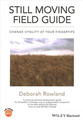 Still Moving Field Guide - Change Vitality At Your Fingertips: Change Vitality At Your Fingertips цена и информация | Книги по социальным наукам | pigu.lt