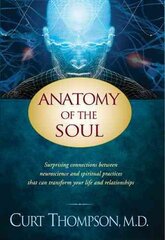 Anatomy of the Soul: Surprising Connections Between Neuroscience and Spiritual Practices That Can Transform Your Life цена и информация | Духовная литература | pigu.lt