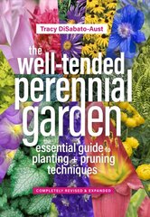 Well-Tended Perennial Garden (Completely Revised and Expanded): The Essential Guide to Planting and Pruning Techniques, Third Edition 3rd edition цена и информация | Книги о садоводстве | pigu.lt