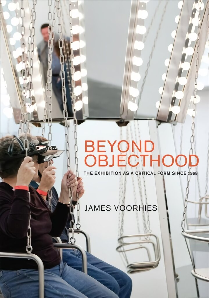 Beyond Objecthood: The Exhibition as a Critical Form since 1968 kaina ir informacija | Knygos apie meną | pigu.lt