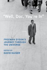 Well, Doc, You're In: Freeman Dyson's Journey through the Universe kaina ir informacija | Biografijos, autobiografijos, memuarai | pigu.lt