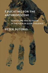 Educating for the Anthropocene: Schooling and Activism in the Face of Slow Violence цена и информация | Книги по социальным наукам | pigu.lt