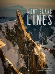 Mont Blanc Lines: Stories and photos celebrating the finest climbing and skiing lines of the Mont Blanc massif цена и информация | Книги о питании и здоровом образе жизни | pigu.lt