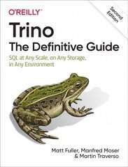 Trino: The Definitive Guide: SQL at Any Scale, on Any Storage, in Any Environment 2nd edition kaina ir informacija | Ekonomikos knygos | pigu.lt