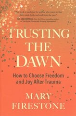 Trusting the Dawn: How to Choose Freedom and Joy After Trauma kaina ir informacija | Saviugdos knygos | pigu.lt