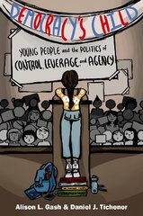 Democracy's Child: Young People and the Politics of Control, Leverage, and Agency kaina ir informacija | Socialinių mokslų knygos | pigu.lt