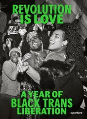 Revolution is Love: A Year of Black Trans Liberation kaina ir informacija | Fotografijos knygos | pigu.lt