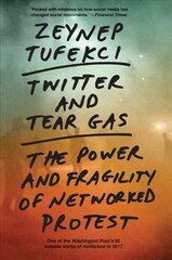 Twitter and Tear Gas: The Power and Fragility of Networked Protest цена и информация | Книги по экономике | pigu.lt