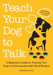 Teach Your Dog To Talk: A Beginner's Guide to Training Your Dog to Communicate with Word-Buttons kaina ir informacija | Knygos apie sveiką gyvenseną ir mitybą | pigu.lt