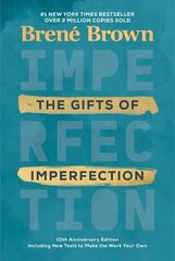 Gifts of Imperfection: 10th Anniversary Edition: Features a new foreword and brand-new tools kaina ir informacija | Saviugdos knygos | pigu.lt