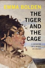 Tiger And The Cage: A Memoir of a Body in Crisis цена и информация | Биографии, автобиографии, мемуары | pigu.lt