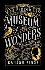 Miss Peregrine's Museum of Wonders: An Indispensable Guide to the Dangers and Delights of the Peculiar World for the Instruction of New Arrivals цена и информация | Книги для подростков  | pigu.lt