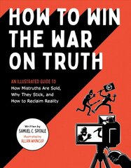 How to Win the War on Truth: An Illustrated Guide to How Mistruths Are Sold, Why They Stick, and How to Reclaim Reality цена и информация | Книги по социальным наукам | pigu.lt