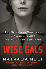 Wise Gals: The Spies Who Built the CIA and Changed the Future of Espionage цена и информация | Биографии, автобиогафии, мемуары | pigu.lt
