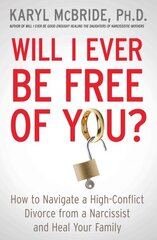 Will I Ever Be Free of You?: How to Navigate a High-Conflict Divorce from a Narcissist and Heal Your Family kaina ir informacija | Saviugdos knygos | pigu.lt