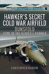 Hawker's Secret Cold War Airfield: Dunsfold: Home of the Hunter and Harrier kaina ir informacija | Socialinių mokslų knygos | pigu.lt