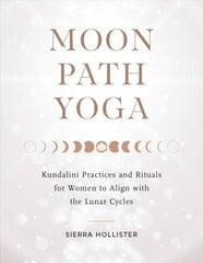 Moon Path Yoga: Kundalini Practices and Rituals for Women to Align with the Lunar Cycles kaina ir informacija | Saviugdos knygos | pigu.lt
