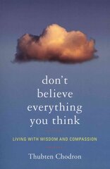 Don't Believe Everything You Think: Living with Wisdom and Compassion kaina ir informacija | Dvasinės knygos | pigu.lt