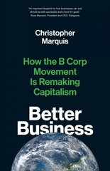 Better Business: How the B Corp Movement Is Remaking Capitalism kaina ir informacija | Ekonomikos knygos | pigu.lt