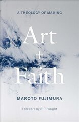 Art and Faith: A Theology of Making kaina ir informacija | Dvasinės knygos | pigu.lt