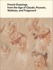 French Drawings from the Age of Claude, Poussin, Watteau, and Fragonard: Highlights from the Collection of the Harvard Art Museums kaina ir informacija | Knygos apie meną | pigu.lt