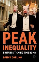 Peak Inequality: Britain's Ticking Time Bomb kaina ir informacija | Socialinių mokslų knygos | pigu.lt