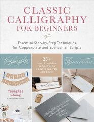 Classic Calligraphy for Beginners: Essential Step-by-Step Techniques for Copperplate and Spencerian Scripts - 25plus Simple, Modern Projects for Pointed Nib, Pen, and Brush kaina ir informacija | Knygos apie sveiką gyvenseną ir mitybą | pigu.lt