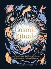 Cosmic Rituals: An Astrological Guide to Wellness, Self-Care and Positive Thinking цена и информация | Самоучители | pigu.lt