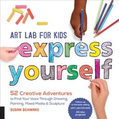 Art Lab for Kids: Express Yourself: 52 Creative Adventures to Find Your Voice Through Drawing, Painting, Mixed Media, and Sculpture, Volume 19 kaina ir informacija | Knygos paaugliams ir jaunimui | pigu.lt