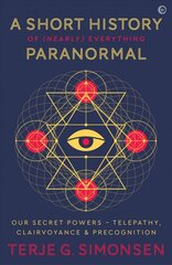 Short History of (Nearly) Everything Paranormal: Our Secret Powers - Telepathy, Clairvoyance & Precognition 0th New edition kaina ir informacija | Saviugdos knygos | pigu.lt