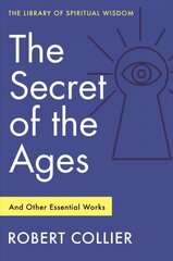 Secret of the Ages: And Other Essential Works: Library of Spiritual Wisdom kaina ir informacija | Saviugdos knygos | pigu.lt